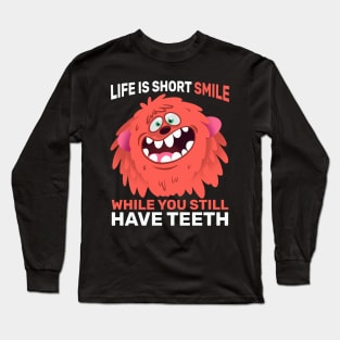 Funny Gift Life Is Short Smile While You Still Have Teeth Long Sleeve T-Shirt